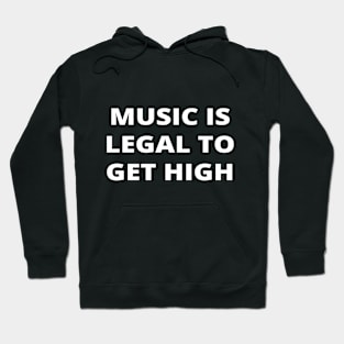 Music is legal to get high (music lover) Hoodie